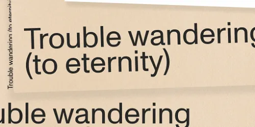 Trouble wandering (to eternity)