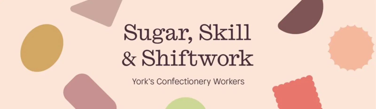 Sugar, Skill and Shiftwork: York’s Confectionery Workers