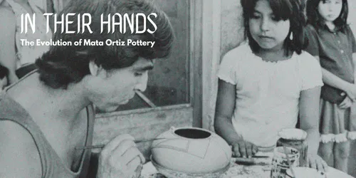In Their Hands: The Evolution of Mata Ortiz Pottery
