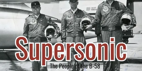 Supersonic: The People of the B-58 Program