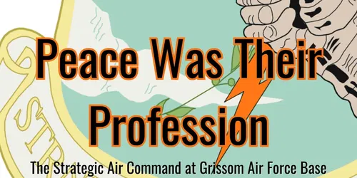 Peace was Their Profession: The SAC at Grissom AFB