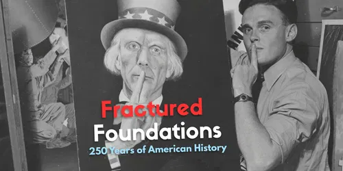 Fractured Foundations: 250 Years of American History