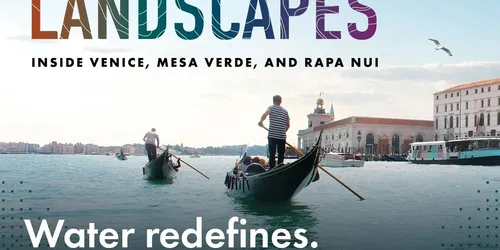 Changing Landscapes: Inside Venice, Mesa Verde, and Rapa Nui