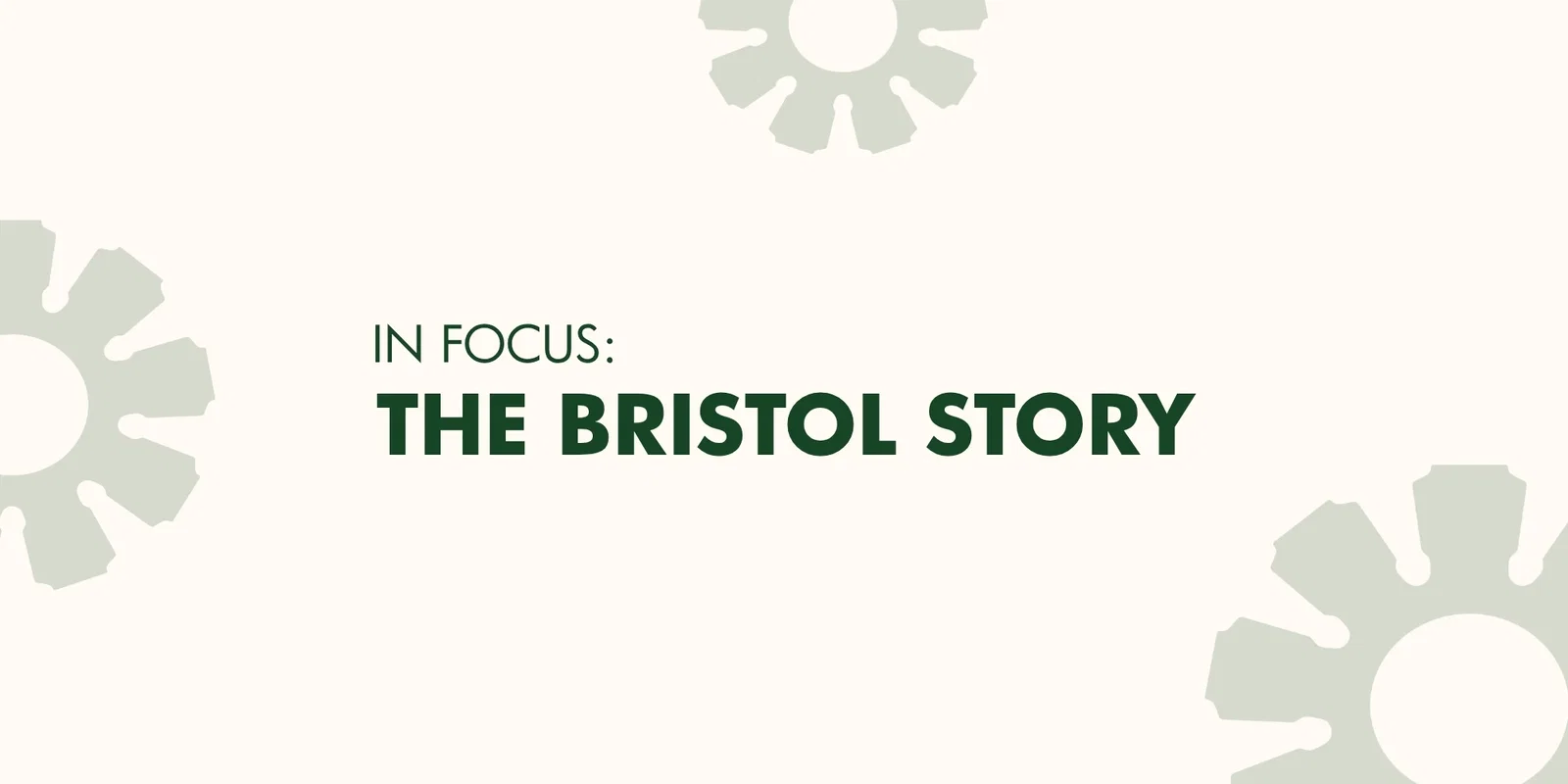 In Focus: The Bristol Story